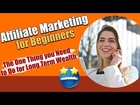 Affiliate Marketing for Beginners - The One Thing you Need to Do for Long Term Wealth