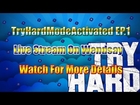 TryHardModeActivated Live Stream On Wensday ( Want to be on? )