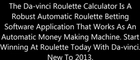 Da-vinci Roulette Calculator Bot - Automatic Money Making Machine